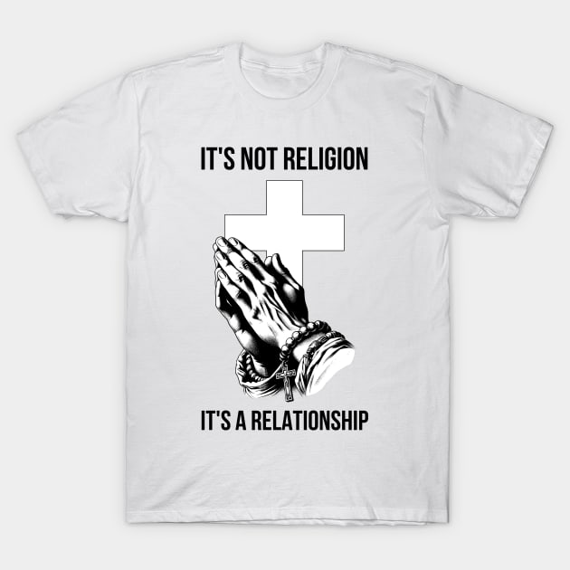 Jesus It's Not Religion It's A Relationship T-Shirt by Schoenberger Willard